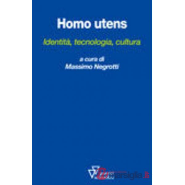 Homo utens. Identità, tecnologia, cultura
