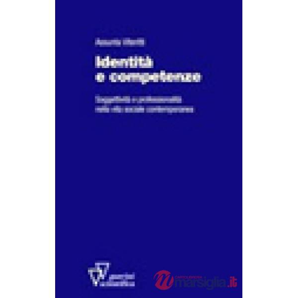 Identità e competenze. Soggettività e professionalità nella vita sociale contemporanea