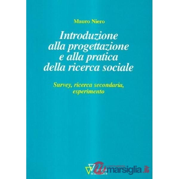 Introduzione alla progettazione e alla pratica della ricerca sociale. Survey, ricerca secondaria, esperimento