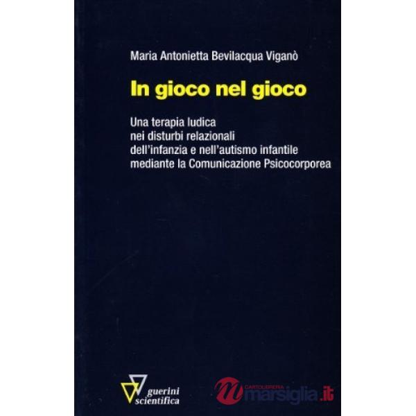 In gioco nel gioco. Una terapia ludica nei disturbi relazionali dell'infanzia e nell'autismo infantile mediante la comunicazione