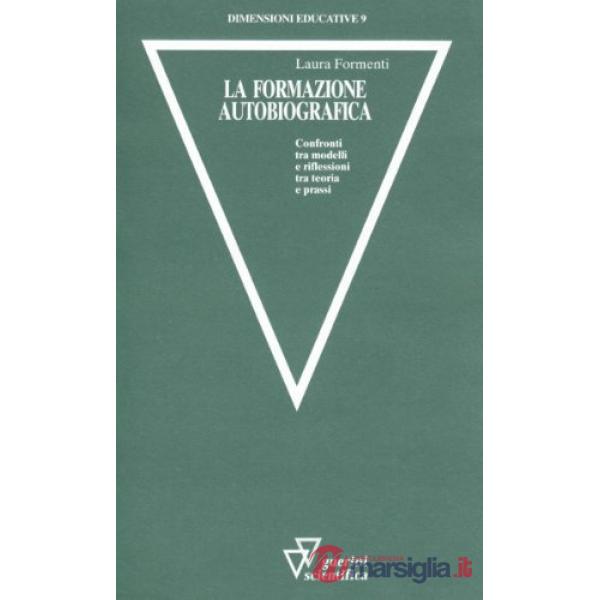 Formazione autobiografica. Confronti fra modelli e riflessioni tra teoria e prassi (La)