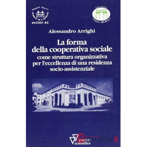 Forma della cooperativa sociale come struttura organizzativa per l'eccellenza di una residenza socio-assistenziale (La)