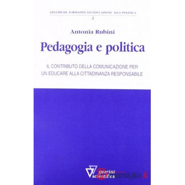 Pedagogia e politica. Il contributo della comunicazione per un educare alla cittadinanza responsabile