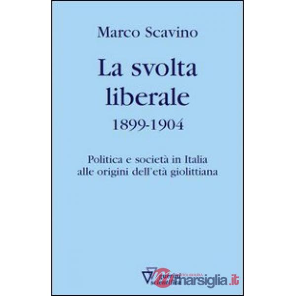 Svolta liberale 1899-1904. Politica e società in Italia alle origini dell'età giolittiana (La)
