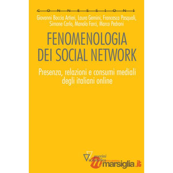 Fenomenologia dei social network. Presenza, relazioni e consumi mediali degli italiani online