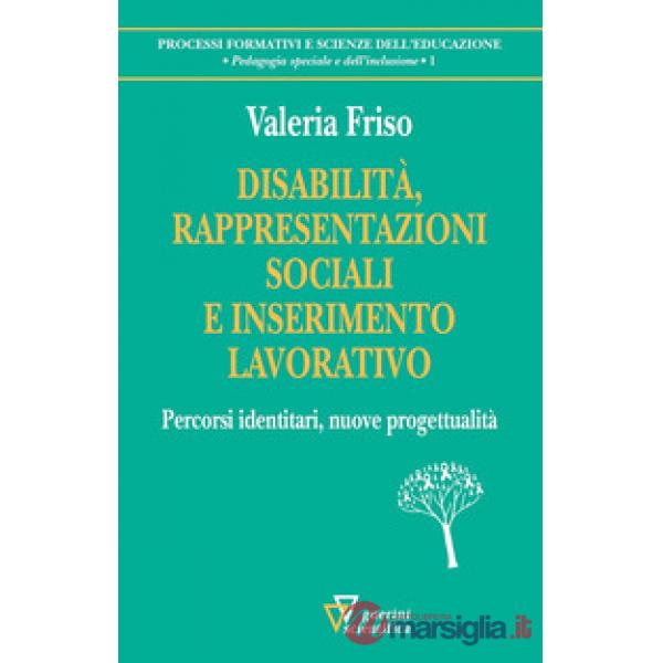 Disabilità, rappresentazioni sociali e inserimento lavorativo. Percorsi identitari, nuove progettualità