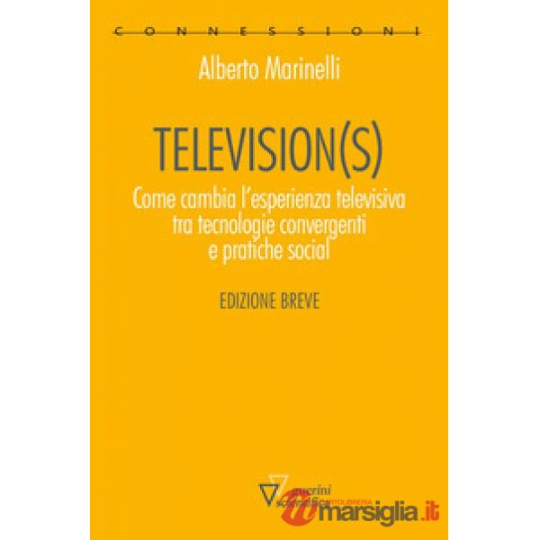 Television(s). Come cambia l'esperienza televisiva tra tecnologie convergenti e pratiche social. Edizione breve