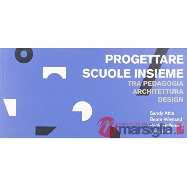 Progettare scuole insieme. Tra pedagogia architettura design