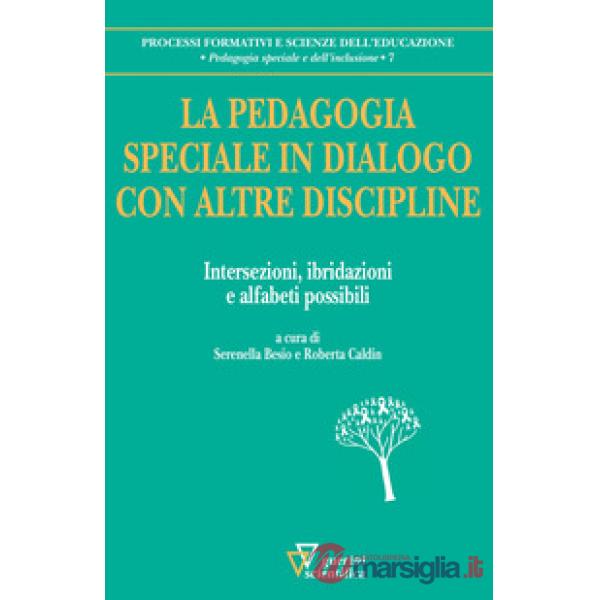 Pedagogia speciale in dialogo con altre discipline. Intersezioni, ibridazioni e alfabeti possibili (La)