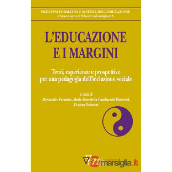 Educazione e i margini. Temi, esperienze e prospettive per una pedagogia dell'inclusione sociale (L')