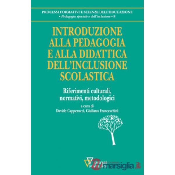 Introduzione alla pedagogia e alla didattica dell'inclusione scolastica. Riferimenti culturali, normativi, metodologici