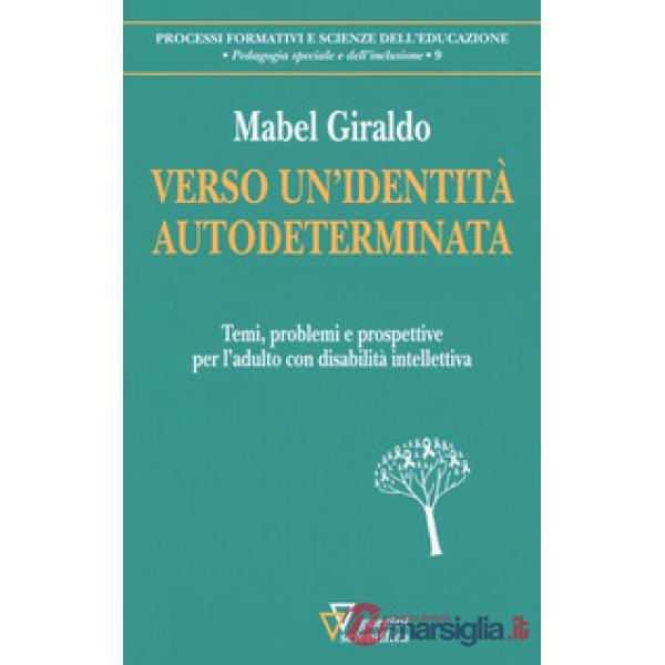 Verso un'identità autodeterminata. Temi, problemi e prospettive per l'adulto con disabilità intellettiva