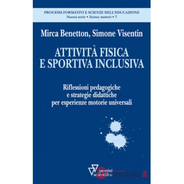 Attività fisica e sportiva inclusiva. Riflessioni pedagogiche e strategie didattiche per esperienze motorie universali