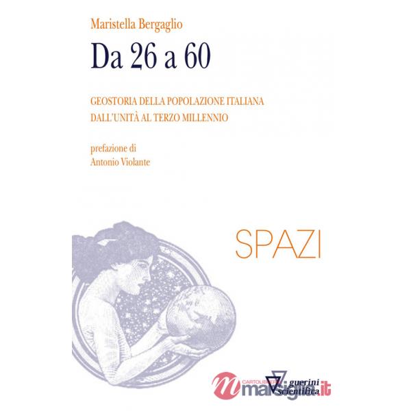 Da 26 a 60. Geostoria della popolazione italiana dall'Unità al terzo millennio