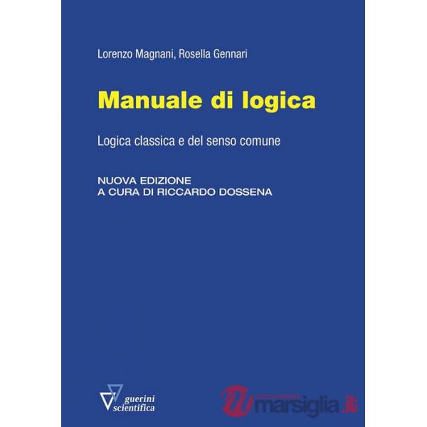 Manuale di logica. Logica classica e del senso comune. Nuova ediz.