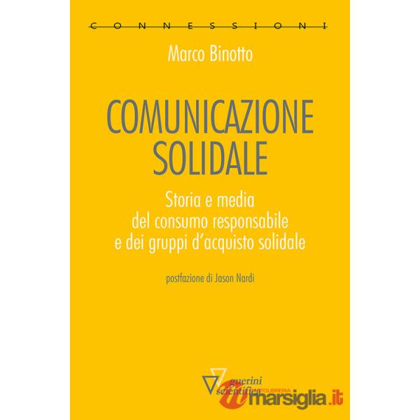 Comunicazione solidale. Storia e media del consumo responsabile e dei gruppi d'acquisto solidale