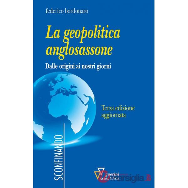 Geopolitica anglosassone. Dalle origini ai nostri giorni (La)