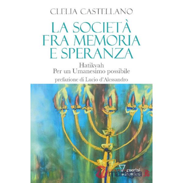 Società fra memoria e speranza. Hatikvah. Per un Umanesimo possibile (La)