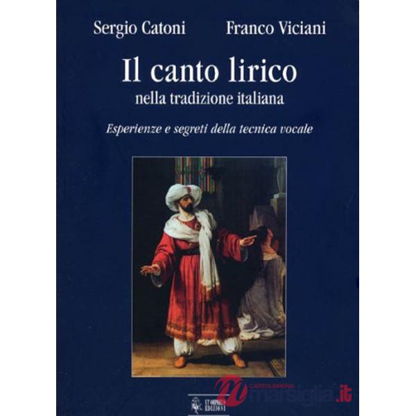 Canto lirico nella tradizione italiana. Esperienze e segreti della tecnica vocale (Il)