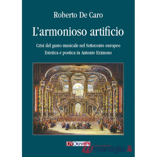 Armonioso artificio. Crisi del gusto musicale nel Settecento europeo. Estetica e poetica in Antonio Eximeno (L')