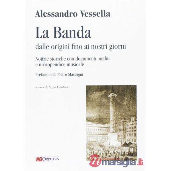 Banda dalle origini fino ai nostri giorni. Notizie storiche con documenti inediti e un'appendice musicale (La)