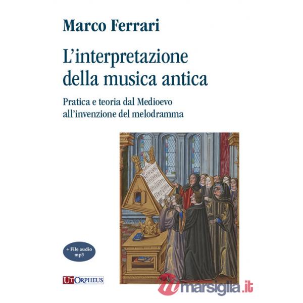 Interpretazione della musica antica. Pratica e teoria dal Medioevo all'invenzione del melodramma. Con File audio per il download