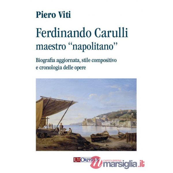 Ferdinando Carulli maestro «napolitano». Biografia aggiornata, stile compositivo e cronologia delle opere