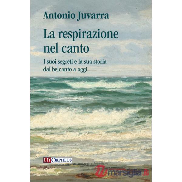 Respirazione nel canto. I suoi segreti e la sua storia dal belcanto a oggi (La)