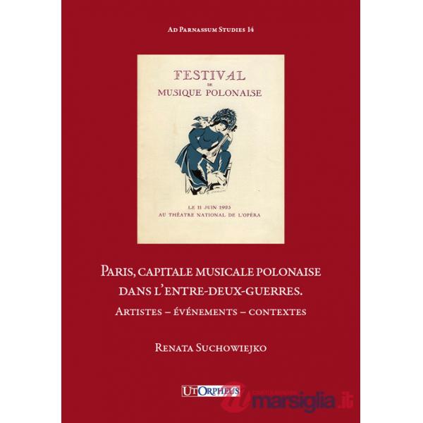 Paris, capitale musicale polonaise dans l'entre-deux-guerres. Artistes, événements, contextes