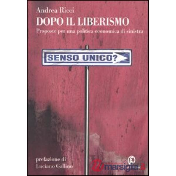 Dopo il liberismo. Proposte per una politica economica di sinistra