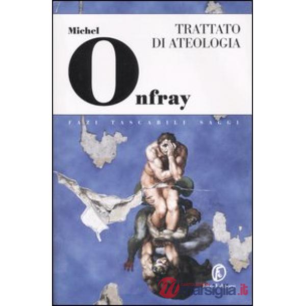 Trattato di ateologia. Fisica della metafisca