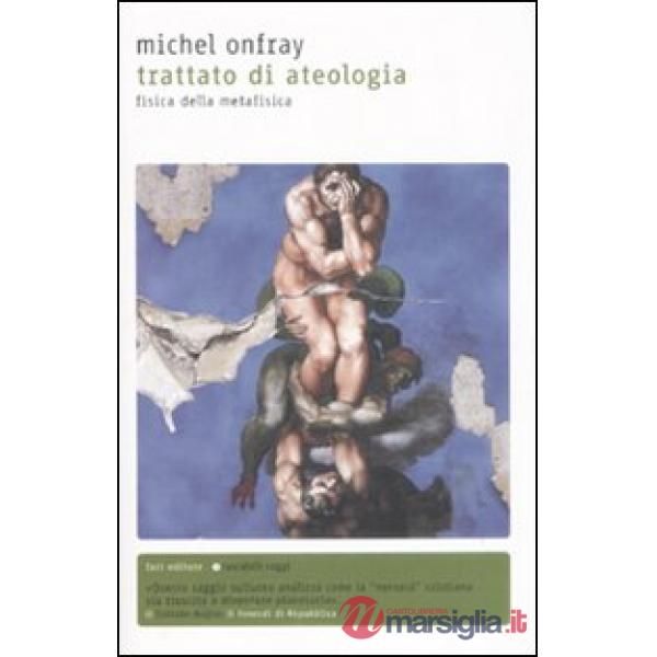 Trattato di ateologia. Fisica della metafisica