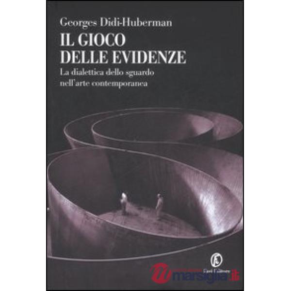 Gioco delle evidenze. La dialettica dello sguardo nell'arte contemporanea. Ediz.