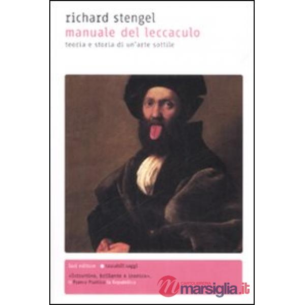 Manuale del leccaculo. Teoria e storia di un'arte sottile (Il)