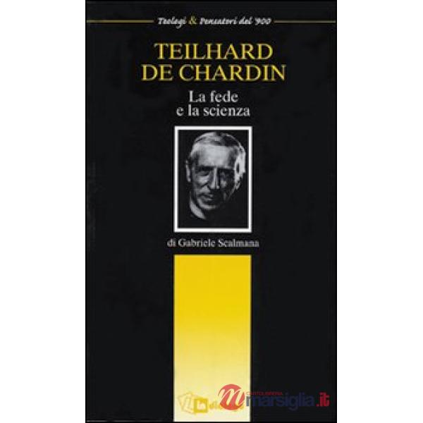 Teilhard de Chardin. La fede e la scienza