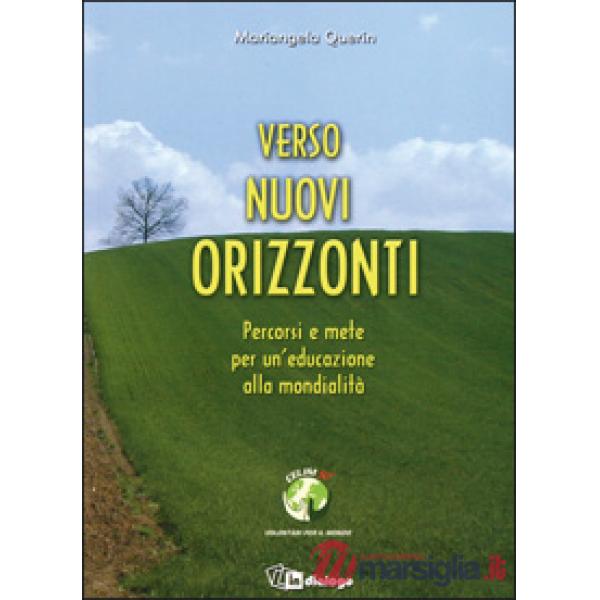 Verso nuovi orizzonti. Percorsi e mete per l'educazione alla mondialità
