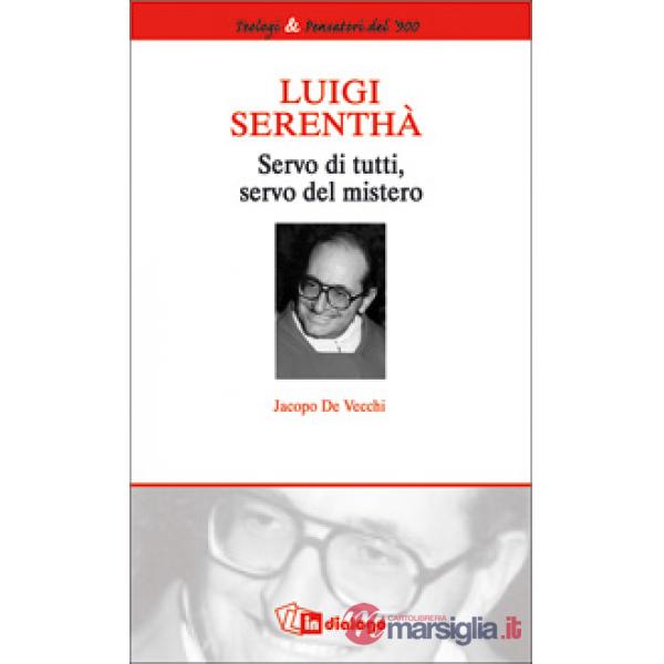 Luigi Serenthà. Servo di tutti, servo del mistero