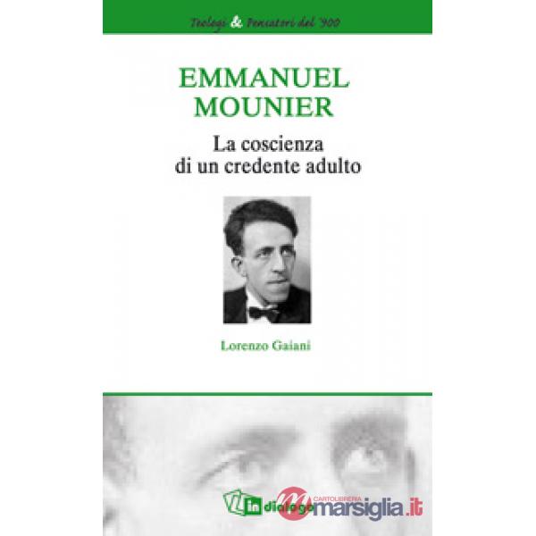 Emmanuel Mounier. La coscienza di un credente adulto