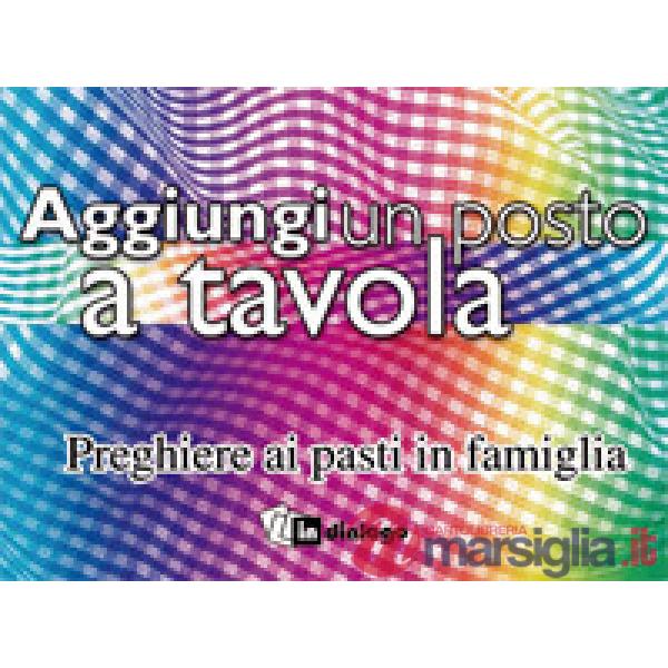 Aggiungi un posto a tavola. Preghiere ai pasti in famiglia