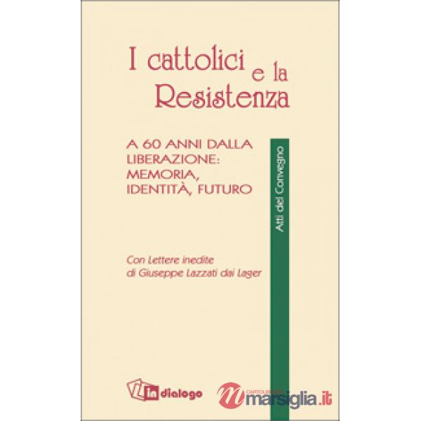 Cattolici e la Resistenza. A 60 anni dalla liberazione: memoria, identità, futuro (I)