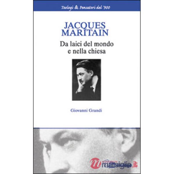Jacques Maritain. Da laici nel mondo e nella Chiesa