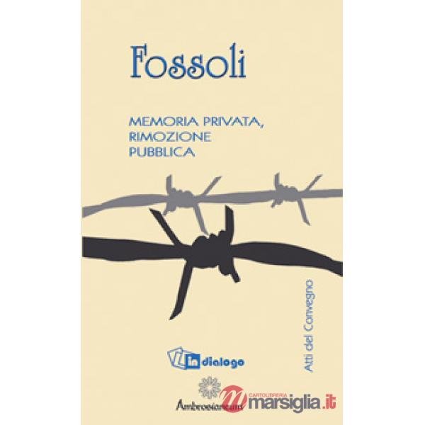 Fossoli. Memoria privata, rimozione pubblica
