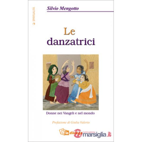 Danzatrici. Donne nei vangeli e nel mondo (Le)