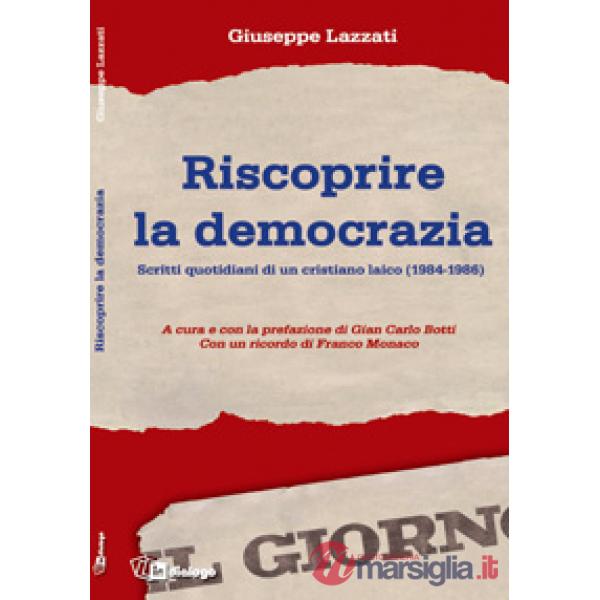 Riscoprire la democrazia. Scritti quotidiani di un cristiano laico (1984-1986)
