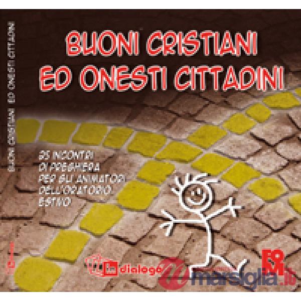 Buoni cristiani ed onesti cittadini. 25 incontri di preghiera per gli animatori dell'oratorio estivo