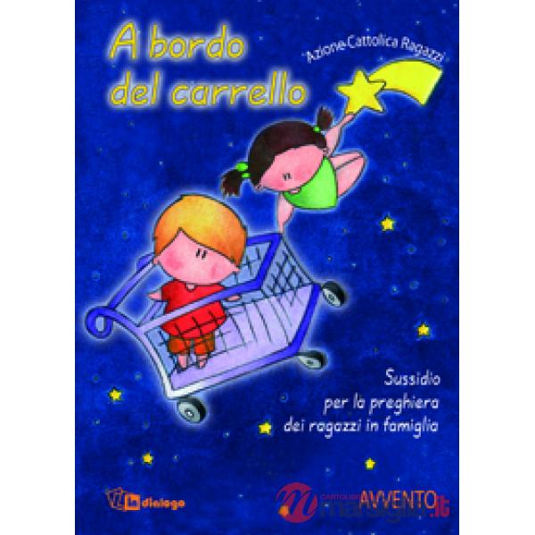 A bordo del carrello. Sussidio per la preghiera dei ragazzi in famiglia. Avvento. Ediz. illustrata