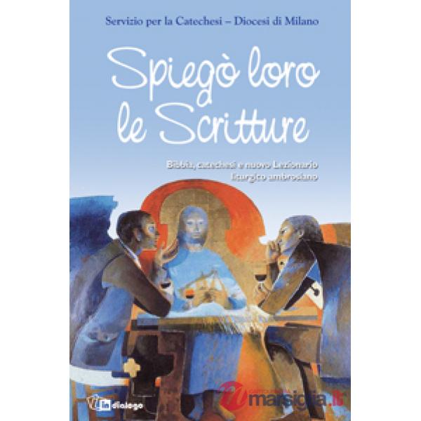Spiegò loro le scritture. Bibbia, catechesi e nuovo lezionario liturgico ambrosiano
