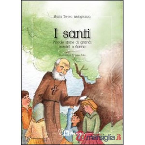 Santi. Piccole storie di grandi uomini e donne (I)