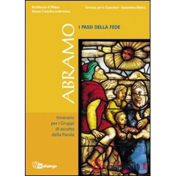 Abramo. I passi della fede. Itinerario per i Gruppi di ascolto della Parola