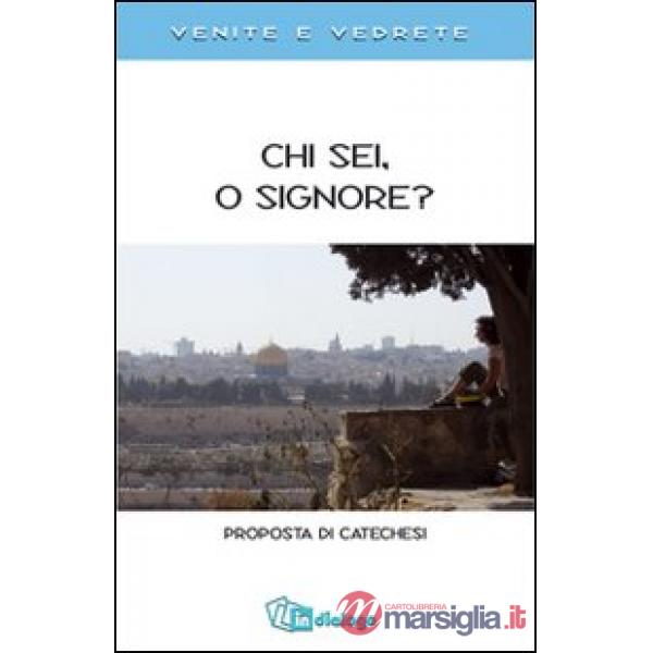Chi sei, o Signore? Proposta di catechesi. Venite e vedrete